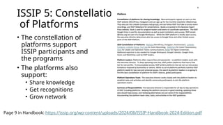 ISSIP 5: Constellation
of Platforms
• The constellation of
platforms support
ISSIP participants and
the programs
• The platforms also
support:
• Share knowledge
• Get recognitions
• Grow network
Page 9 in Handbook: https://issip.org/wp-content/uploads/2024/08/ISSIP-Handbook-2024-Edition.pdf
 