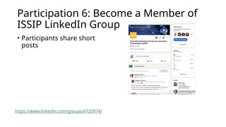 Participation 6: Become a Member of
ISSIP LinkedIn Group
• Participants share short
posts
https://www.linkedin.com/groups/4720974/
 