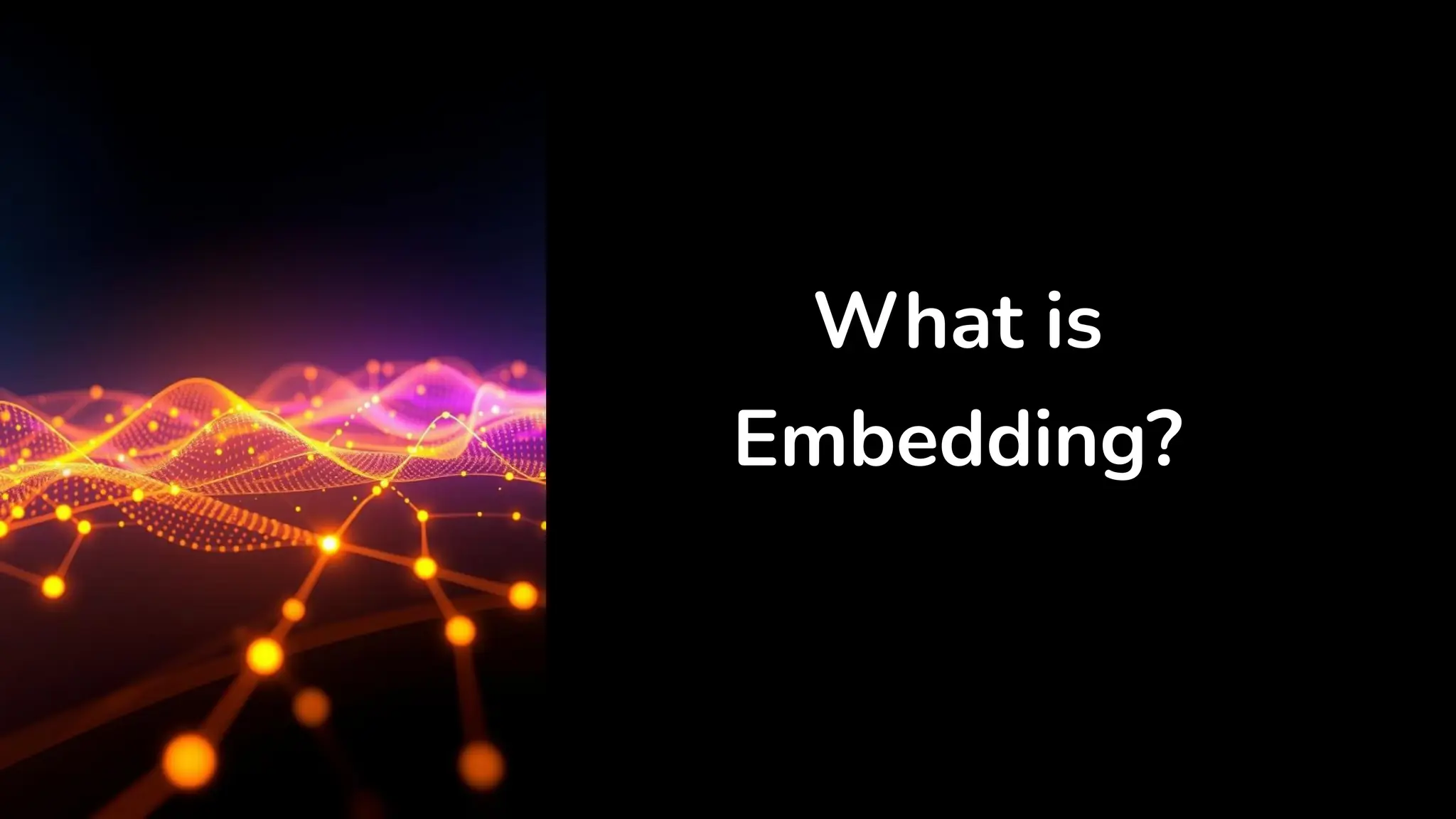 What is
Embedding?
 