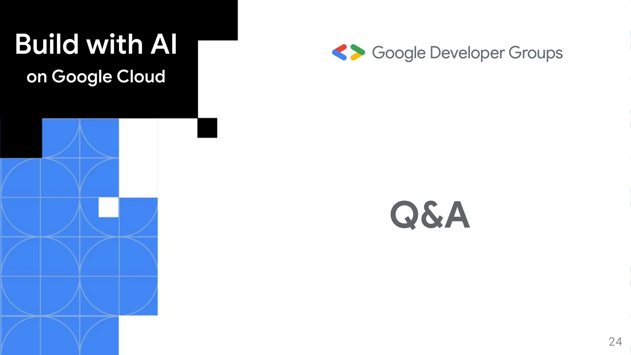 Build with AI
on Google Cloud
Q&A
24
 