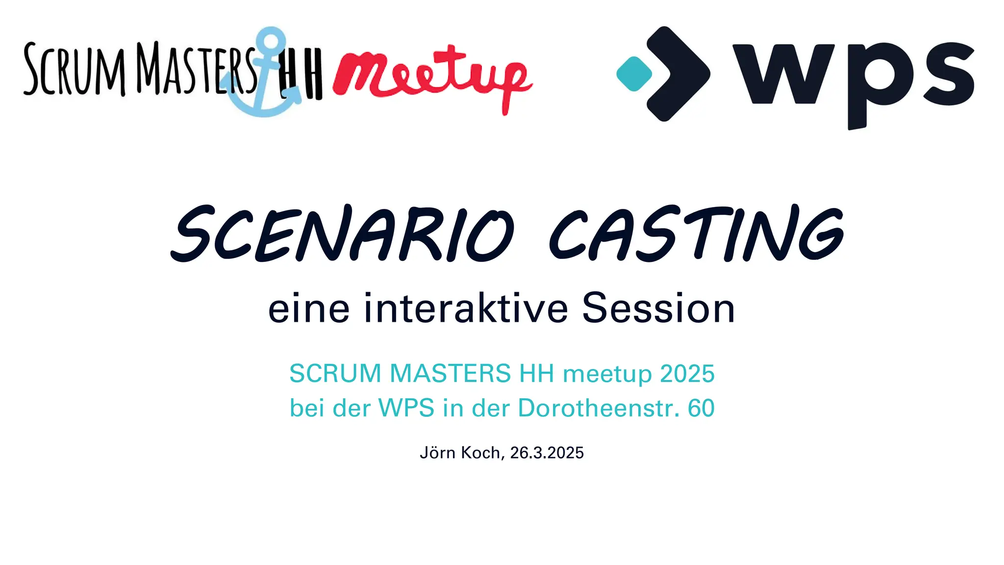SCENARIO CASTING
eine interaktive Session
SCRUM MASTERS HH meetup 2025
bei der WPS in der Dorotheenstr. 60
Jörn Koch, 26.3.2025
 