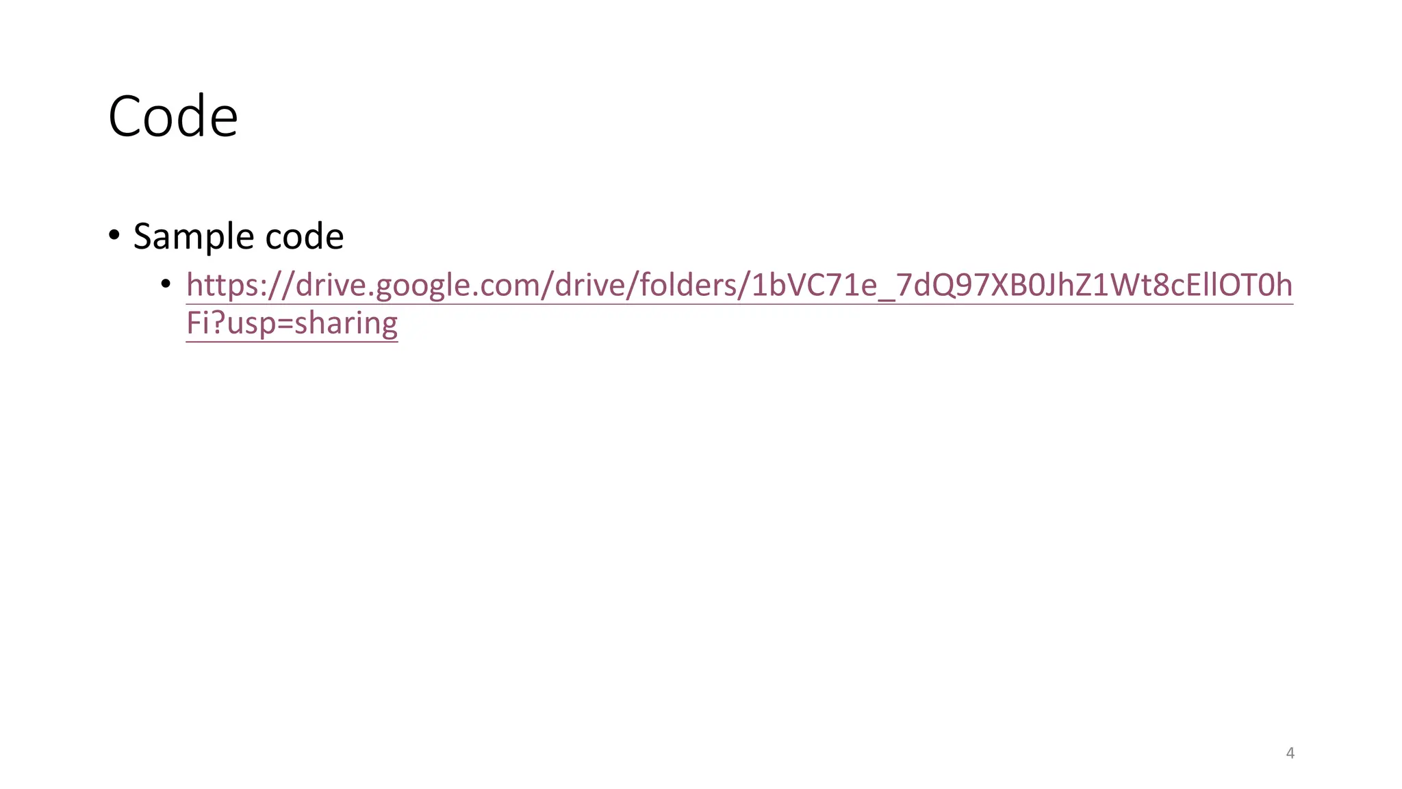 Code
• Sample code
• https://drive.google.com/drive/folders/1bVC71e_7dQ97XB0JhZ1Wt8cEllOT0h
Fi?usp=sharing
4
 