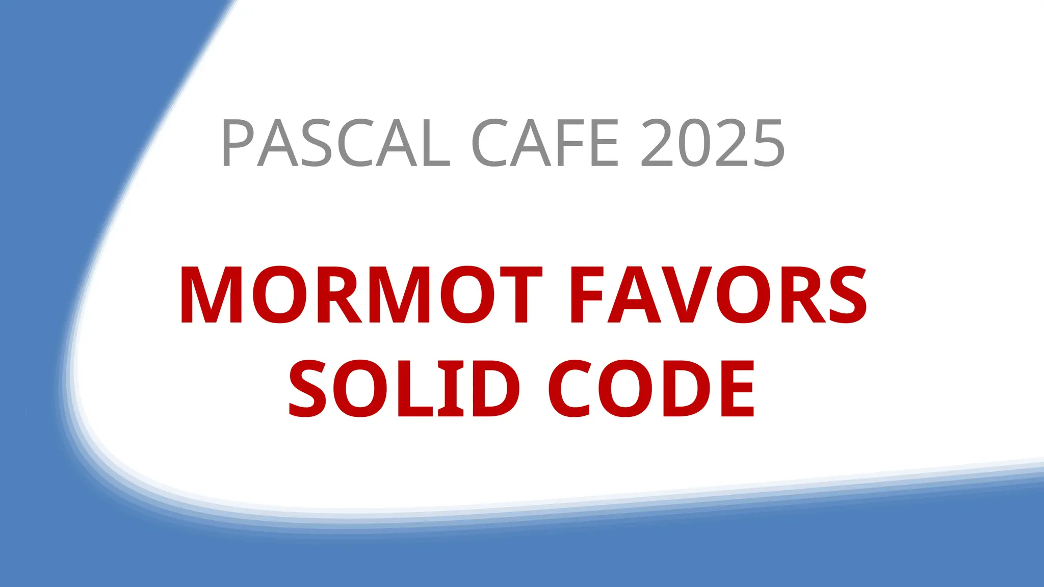 MORMOT FAVORS
SOLID CODE
PASCAL CAFE 2025
 