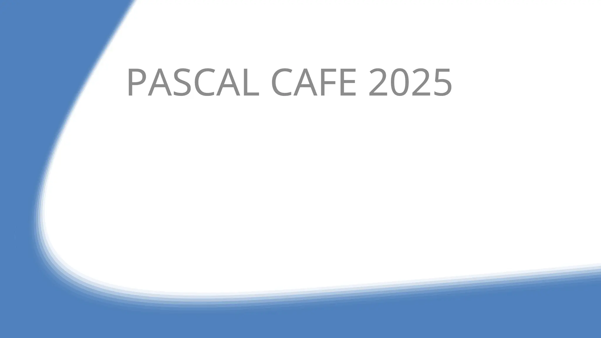 PASCAL CAFE 2025
 