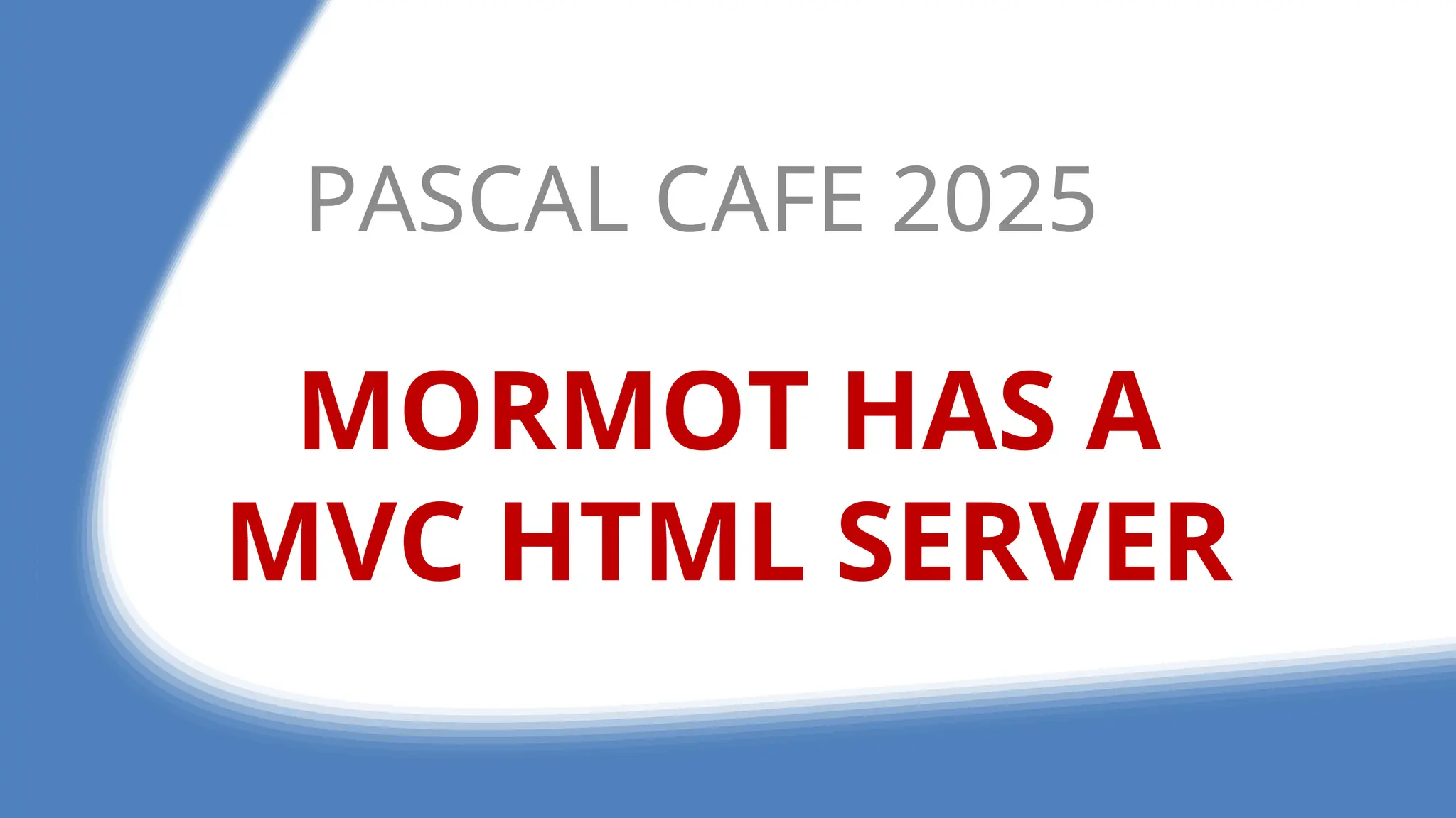 MORMOT HAS A
MVC HTML SERVER
PASCAL CAFE 2025
 