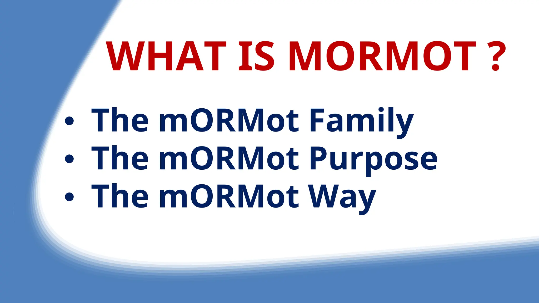 WHAT IS MORMOT ?
• The mORMot Family
• The mORMot Purpose
• The mORMot Way
 