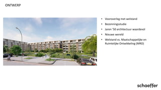 ONTWERP
• Vooroverleg met welstand
• Bezonningsstudie
• Jaren ‘50 architectuur waardevol
• Nieuwe wereld
• Welstand vs. Maatschappelijke en
Ruimtelijke Ontwikkeling (MRO)
 