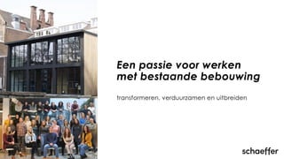 transformeren, verduurzamen en uitbreiden
Een passie voor werken
met bestaande bebouwing
 