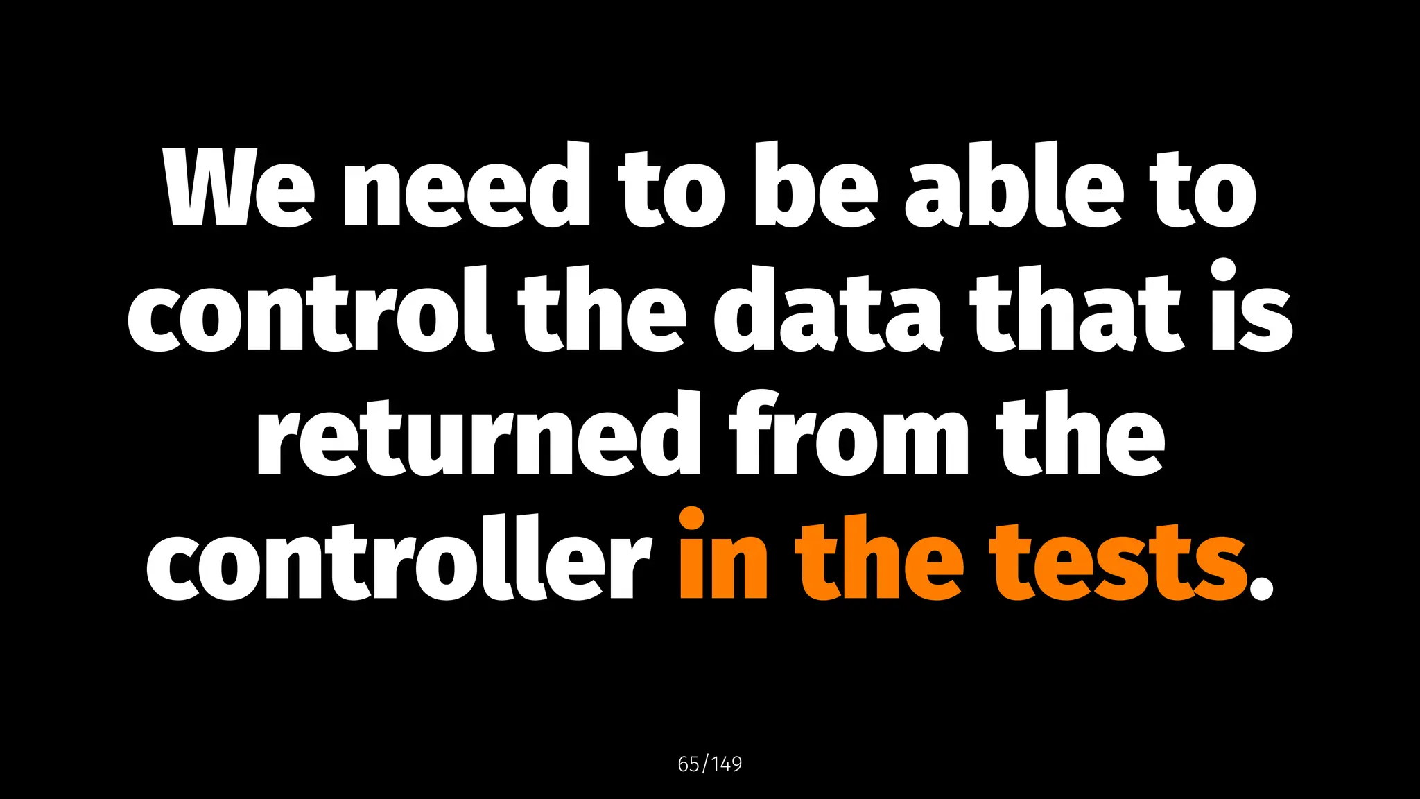 We need to be able to
control the data that is
returned from the
controller in the tests.
65/149
 