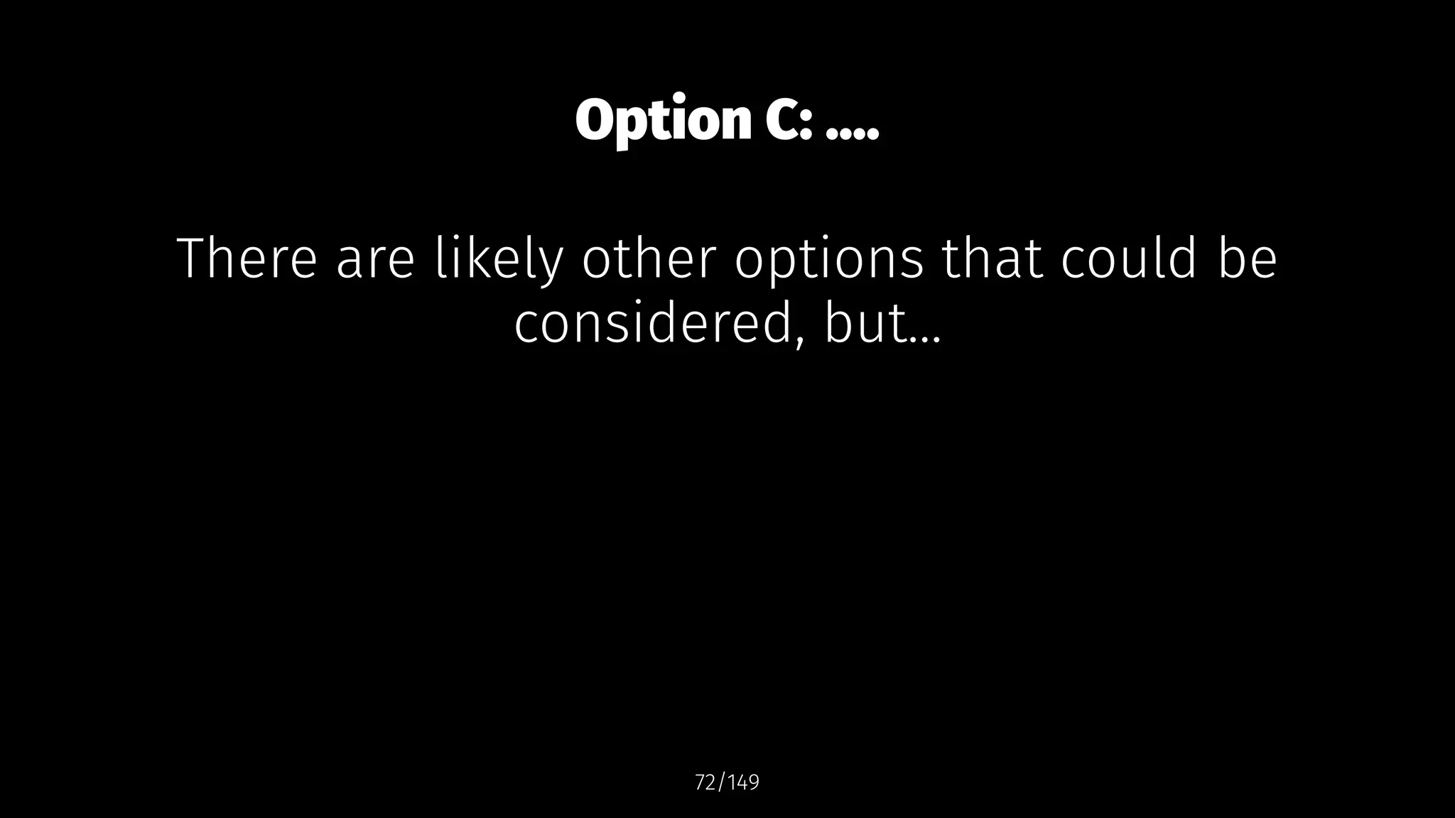 Option C: ....
There are likely other options that could be
considered, but...
72/149
 