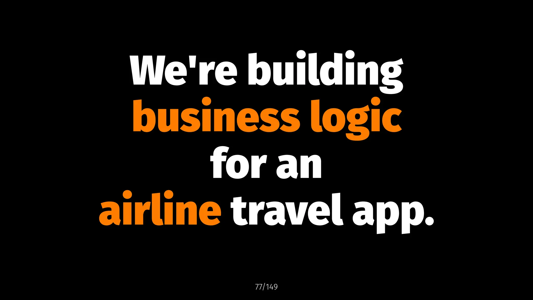 We're building
business logic
for an
airline travel app.
77/149
 