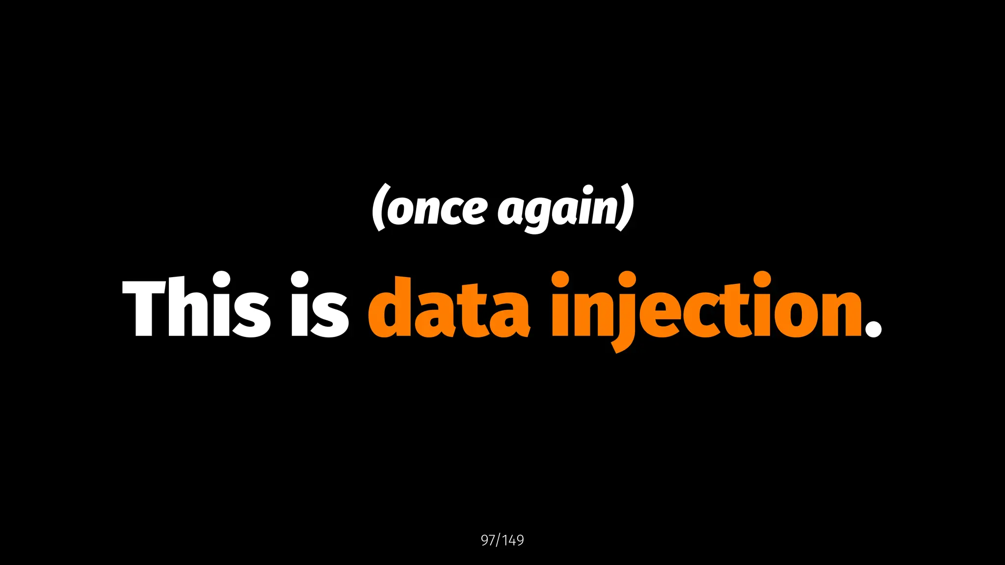 (once again)
This is data injection.
97/149
 