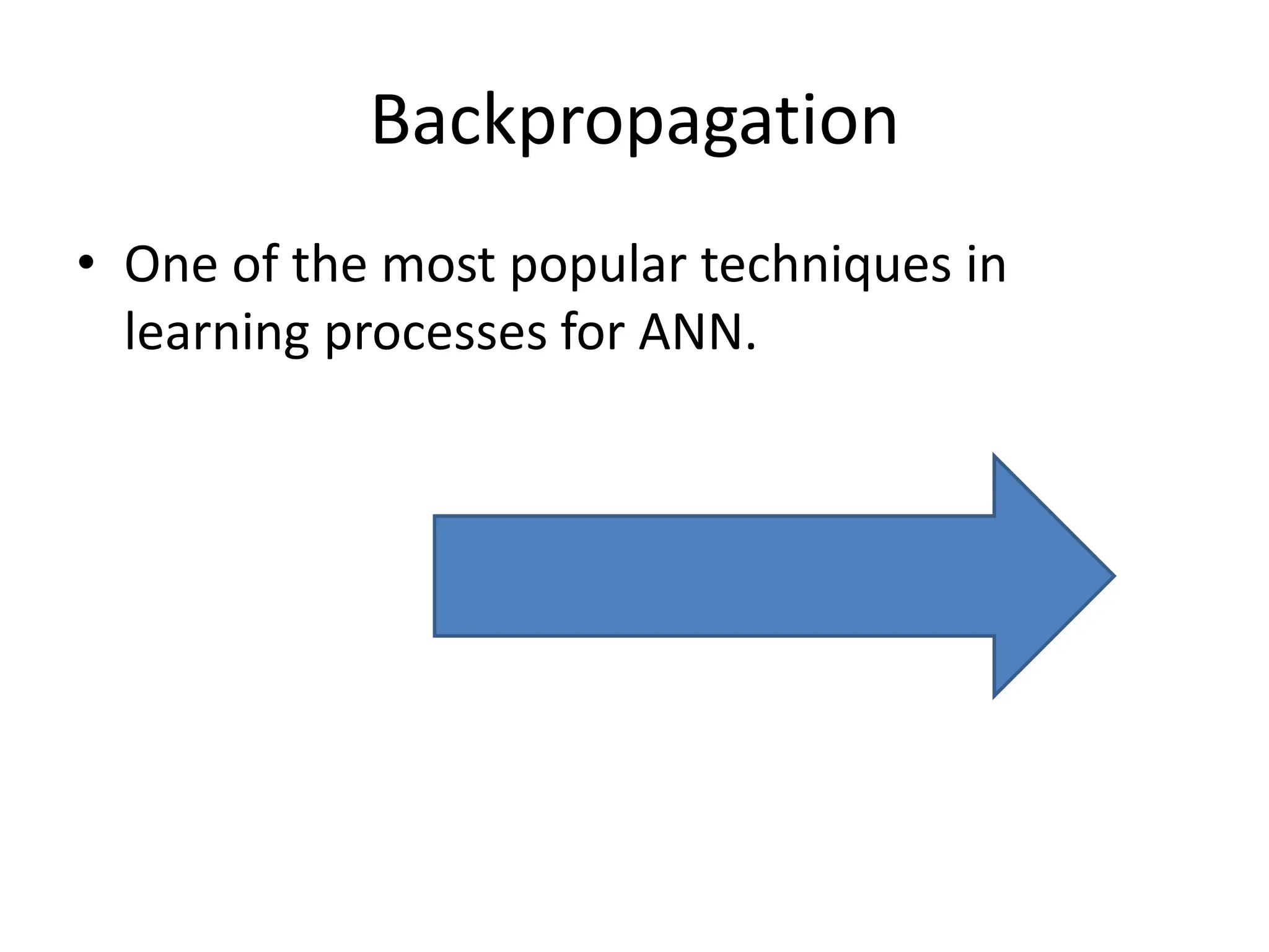 Backpropagation
• One of the most popular techniques in
learning processes for ANN.
 