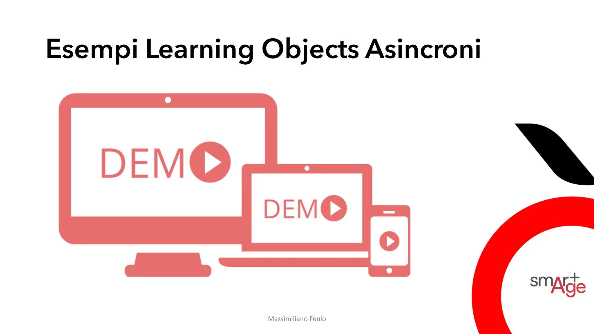 Esempi Learning Objects Asincroni
Massimiliano Fenio
 