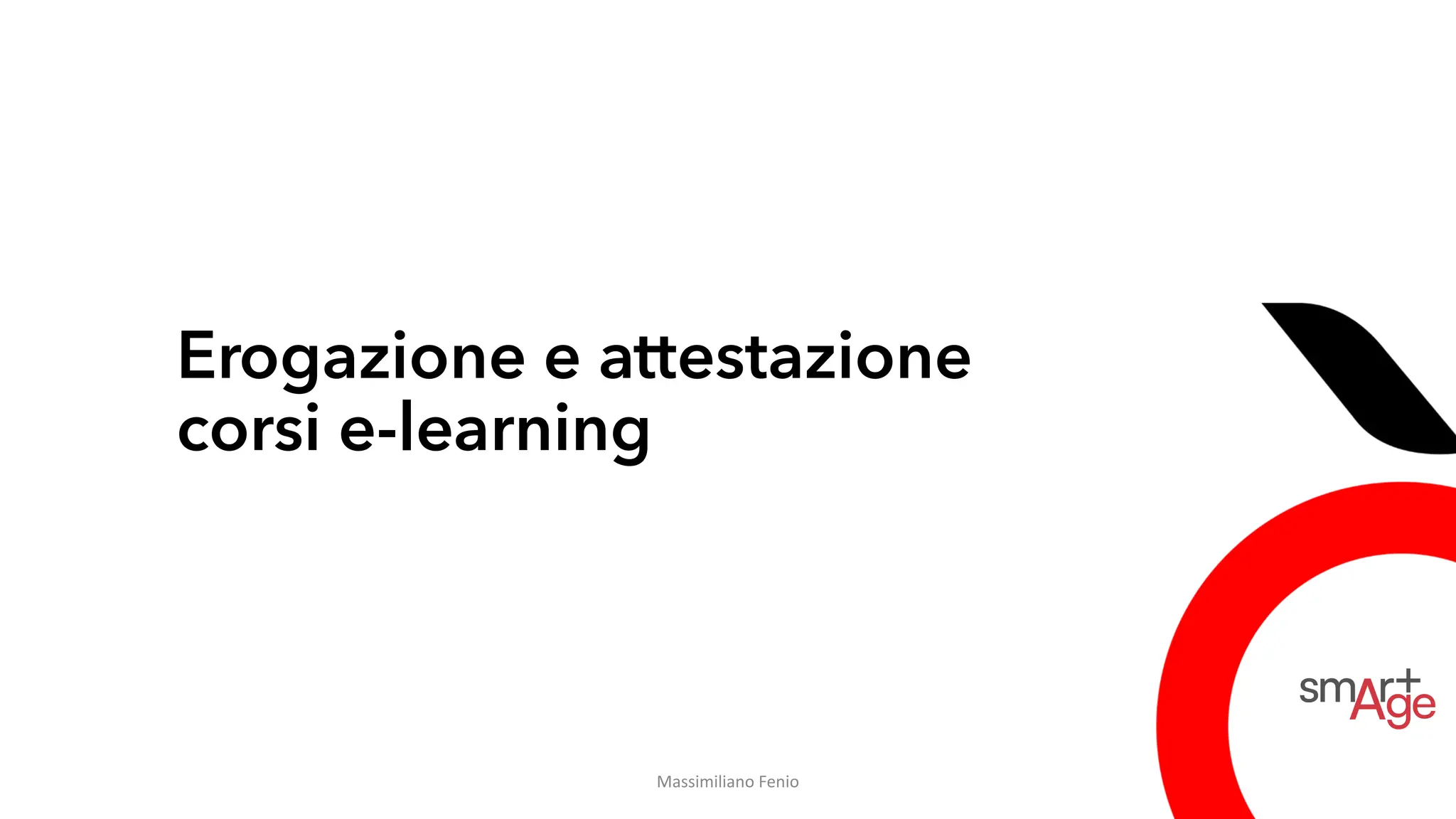 Erogazione e attestazione
corsi e-learning
Massimiliano Fenio
 