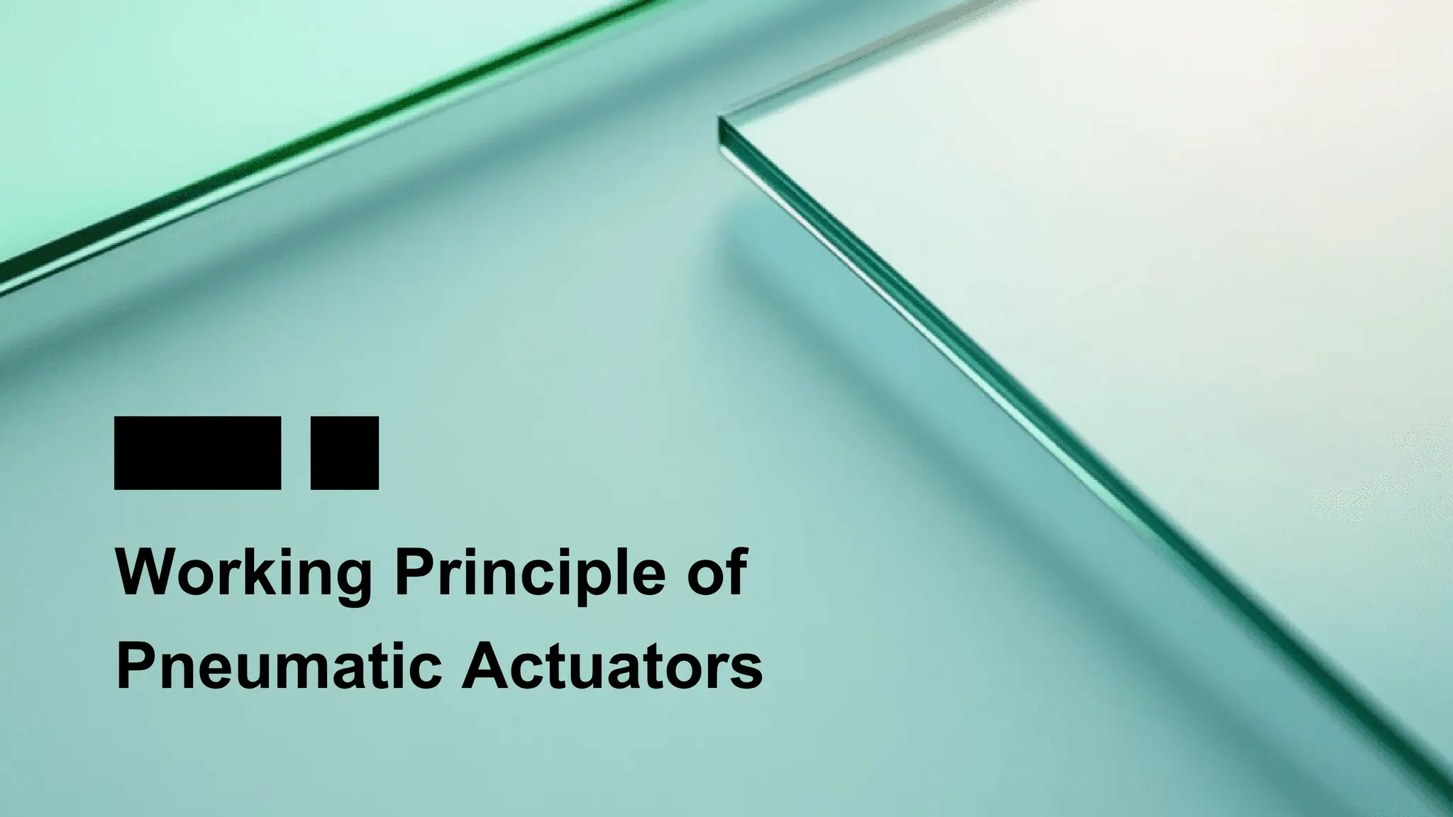 03
Working Principle of
Pneumatic Actuators
PART
 