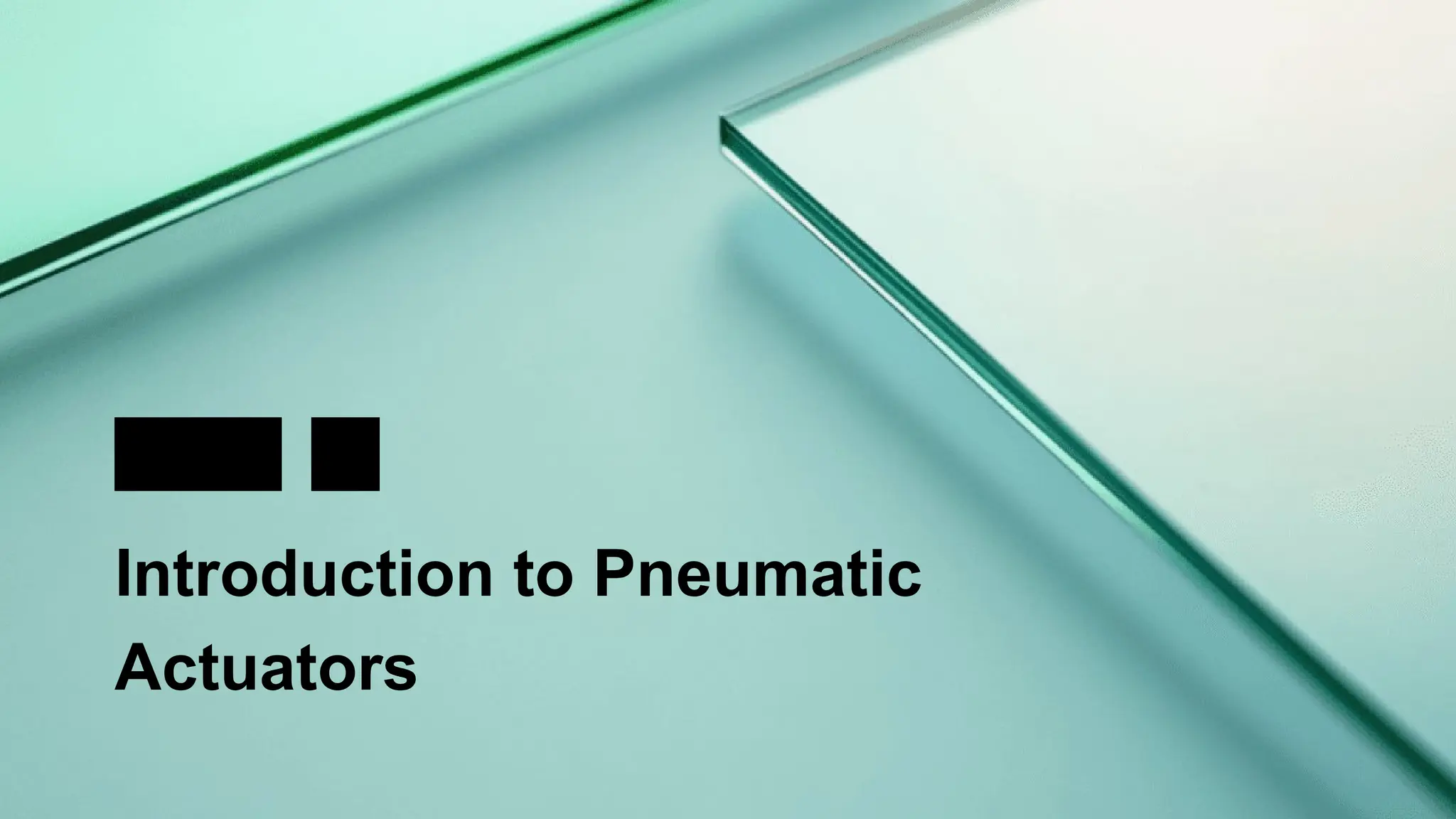 01
Introduction to Pneumatic
Actuators
PART
 