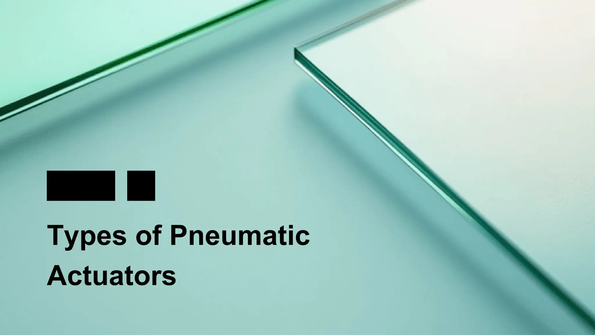 02
Types of Pneumatic
Actuators
PART
 