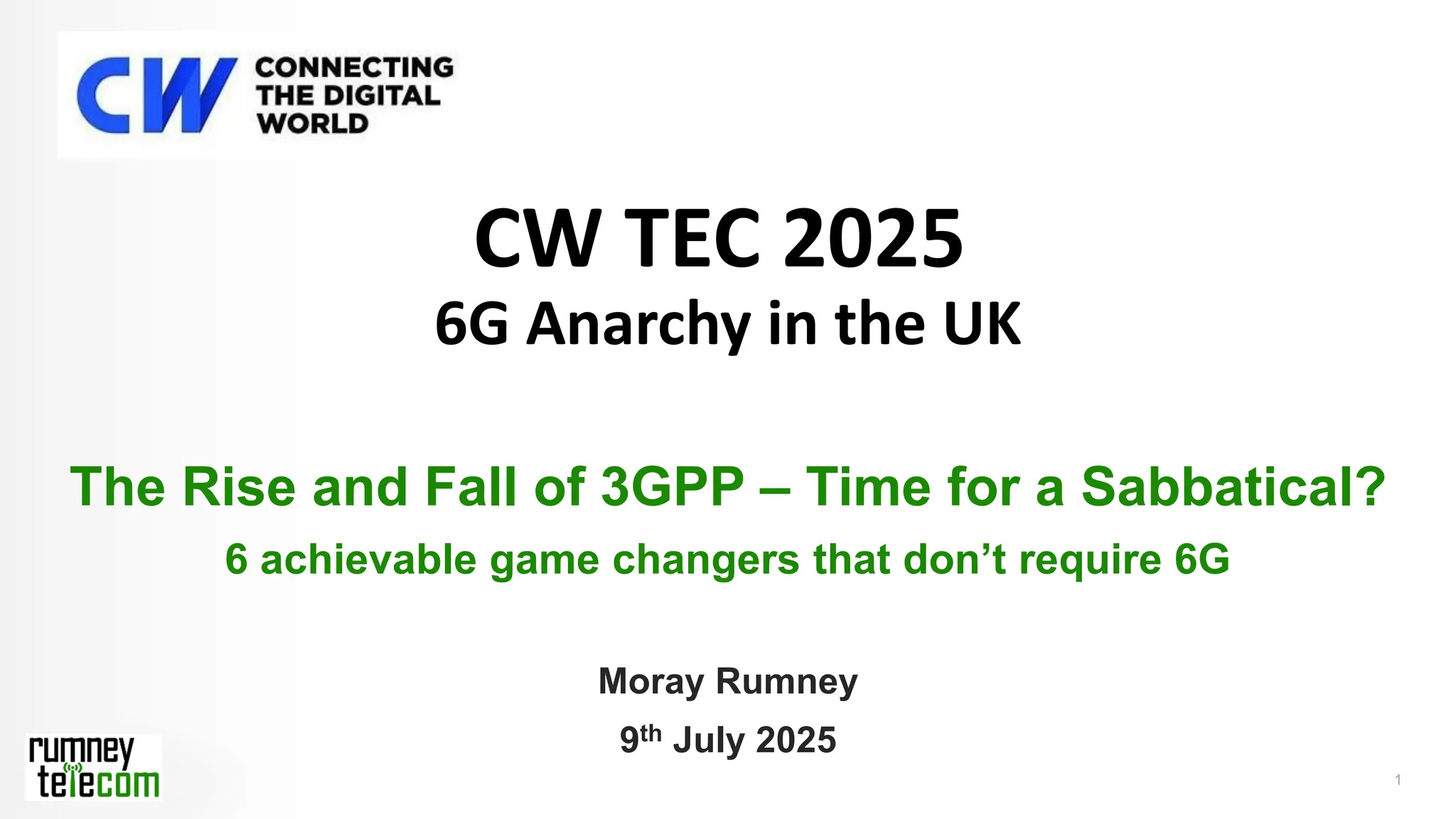 1
The Rise and Fall of 3GPP – Time for a Sabbatical?
6 achievable game changers that don’t require 6G
Moray Rumney
9th July 2025
CW TEC 2025
6G Anarchy in the UK
 