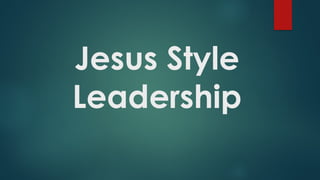 Jesus Style Leadership Christian Perspective | PPTX