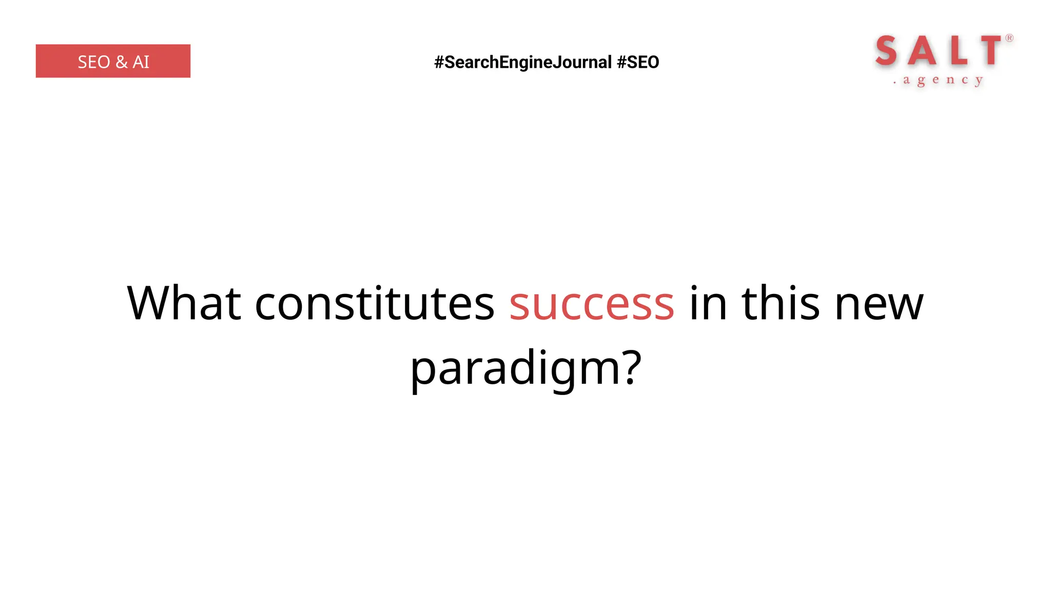 What constitutes success in this new
paradigm?
#SearchEngineJournal #SEO
SEO & AI
 