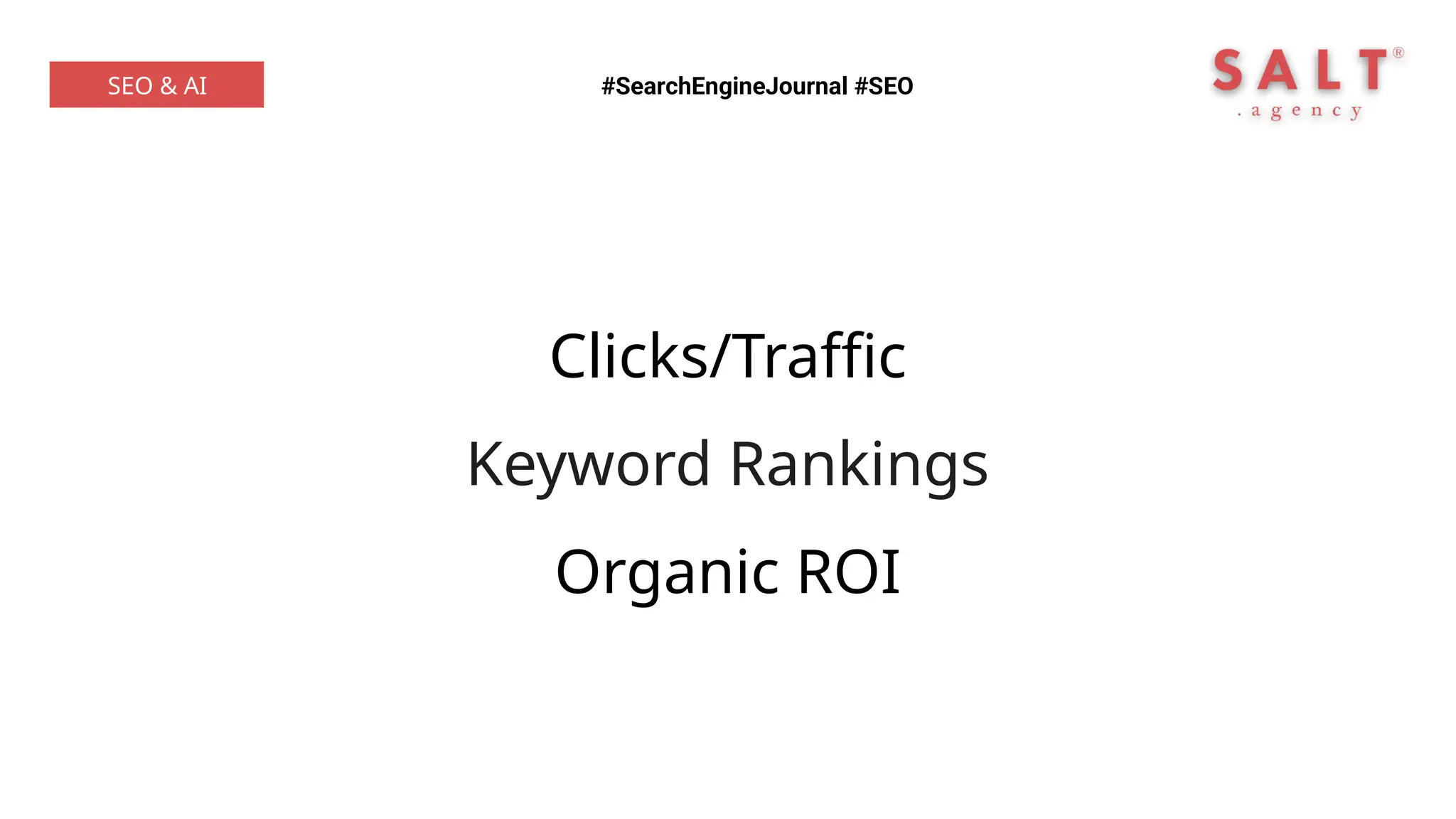 Clicks/Traffic
Keyword Rankings
Organic ROI
#SearchEngineJournal #SEO
SEO & AI
 