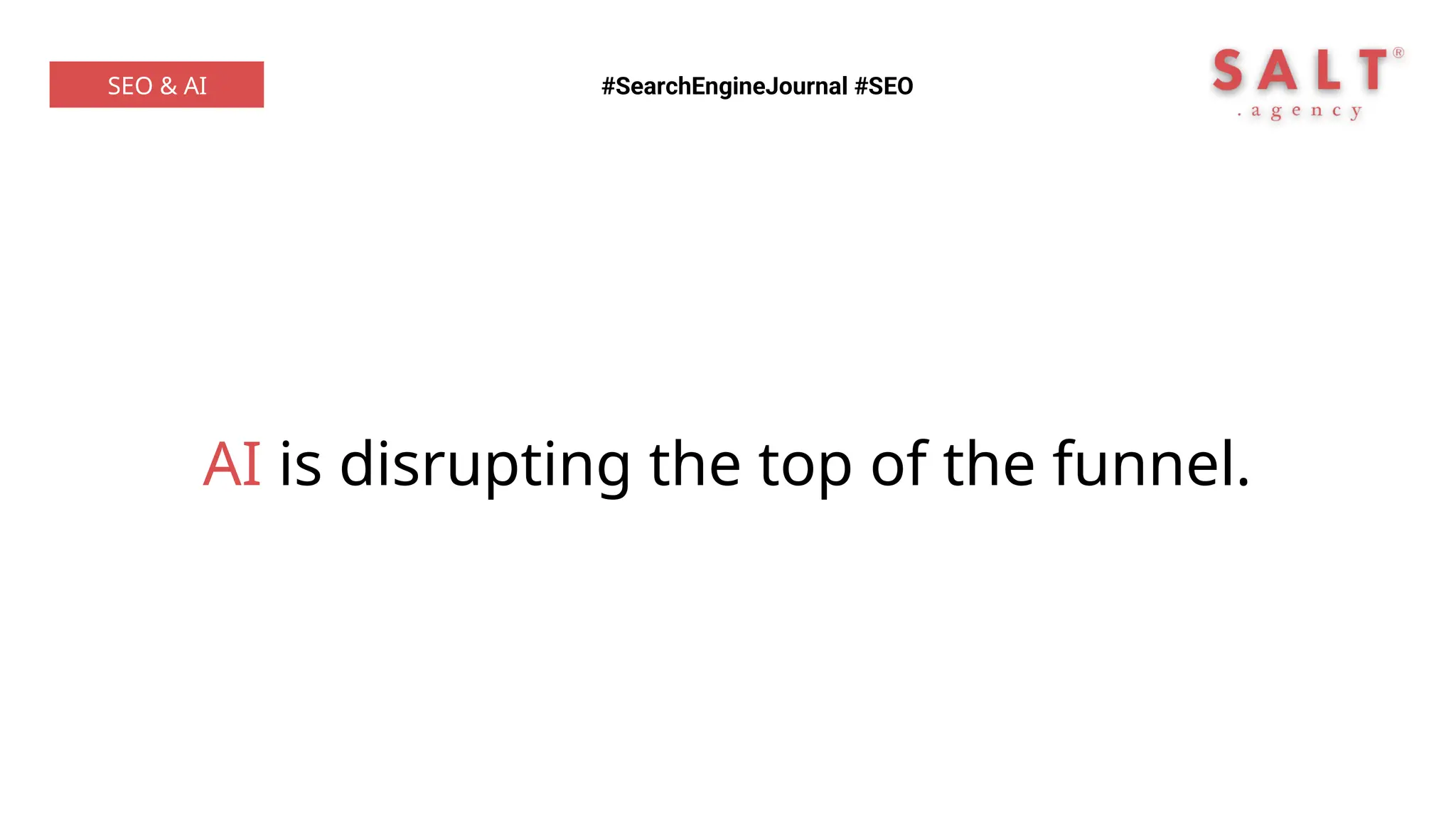 AI is disrupting the top of the funnel.
#SearchEngineJournal #SEO
SEO & AI
 