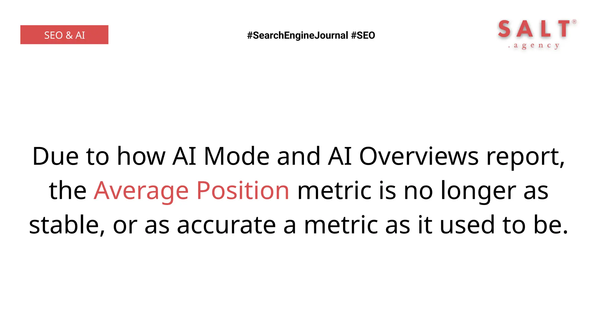 Due to how AI Mode and AI Overviews report,
the Average Position metric is no longer as
stable, or as accurate a metric as it used to be.
#SearchEngineJournal #SEO
SEO & AI
 