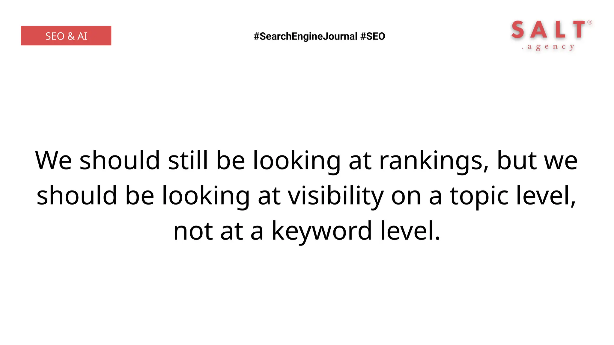 We should still be looking at rankings, but we
should be looking at visibility on a topic level,
not at a keyword level.
#SearchEngineJournal #SEO
SEO & AI
 