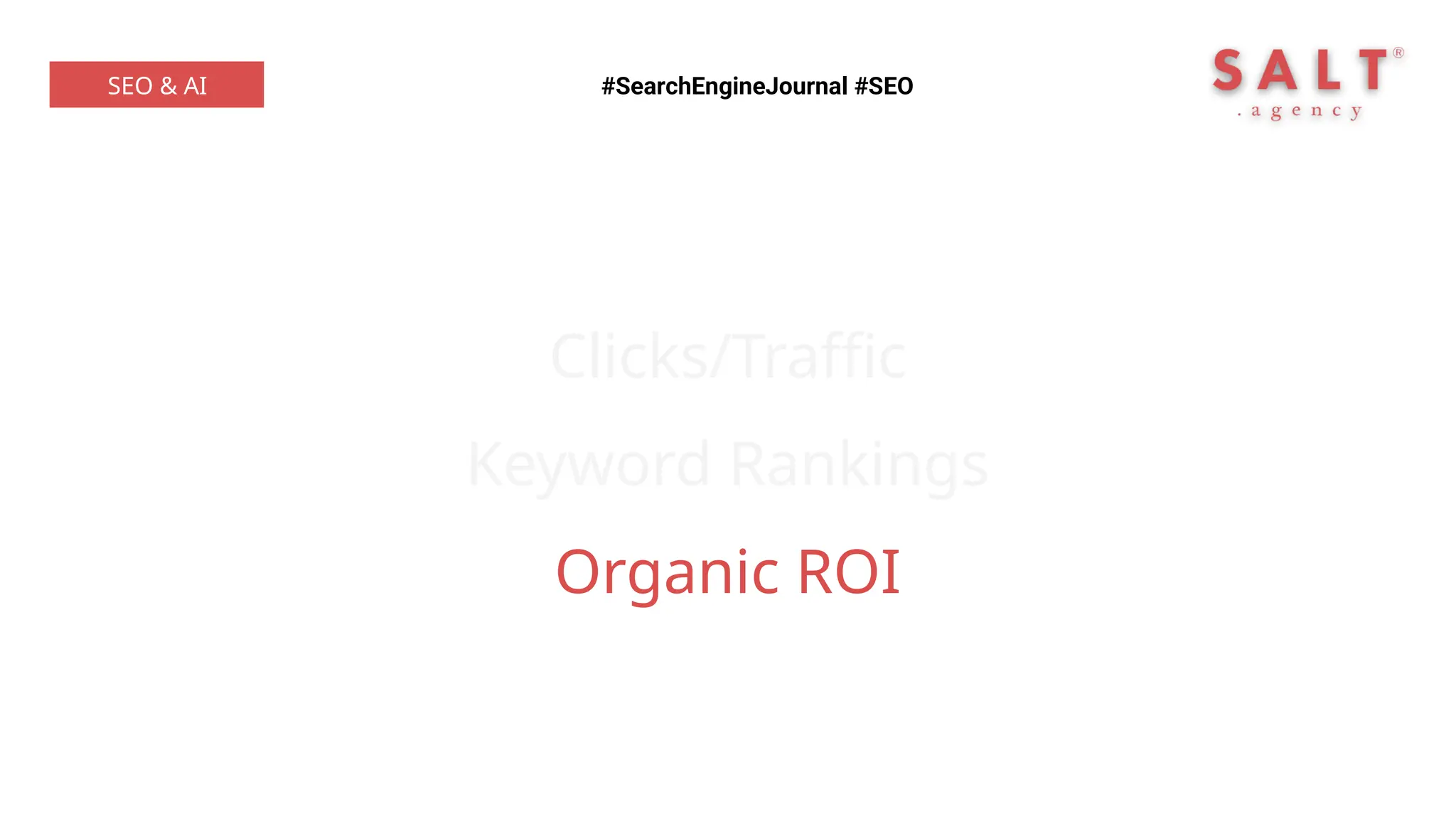 Clicks/Traffic
Keyword Rankings
Organic ROI
#SearchEngineJournal #SEO
SEO & AI
 