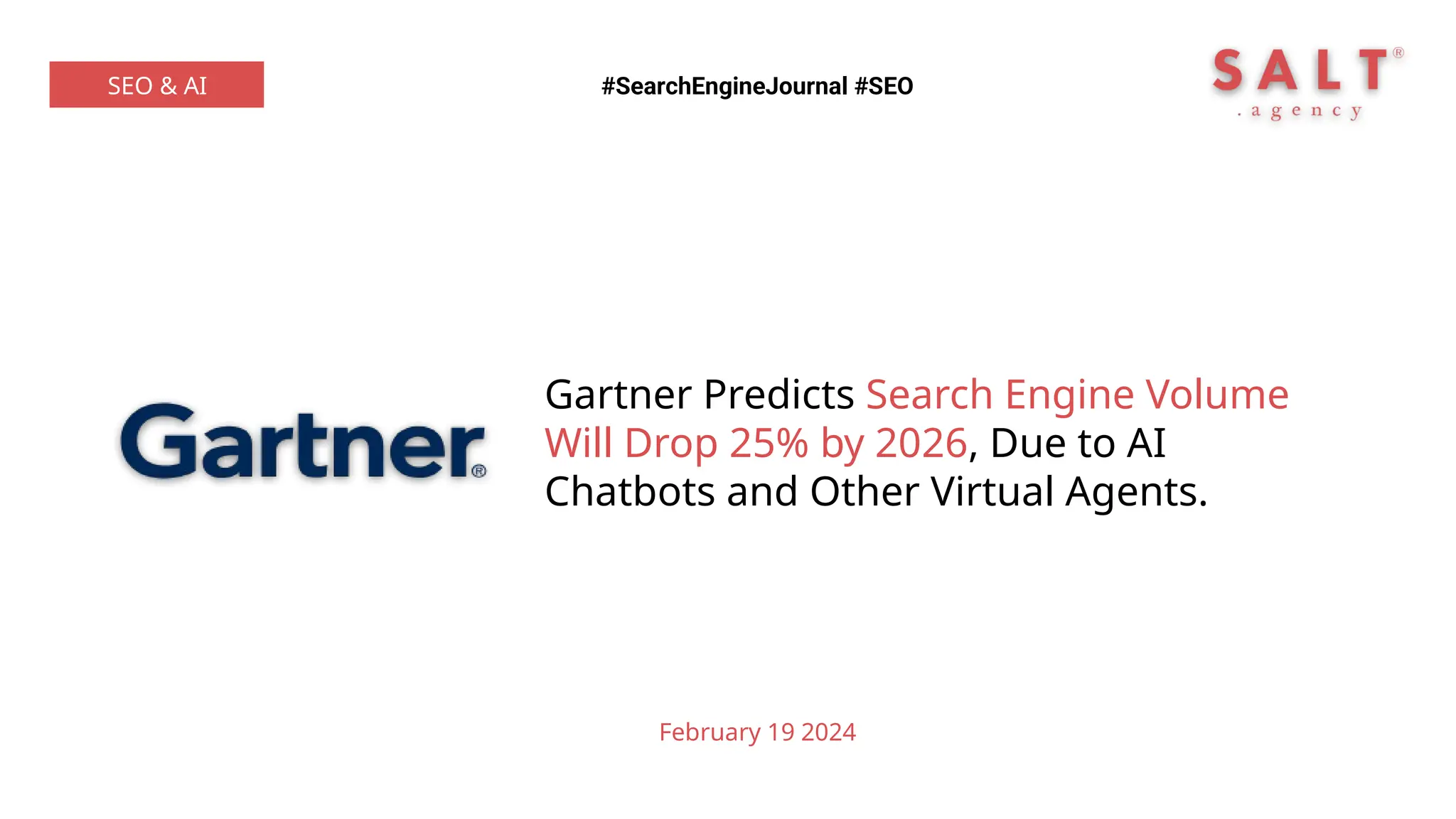 #SearchEngineJournal #SEO
SEO & AI
Gartner Predicts Search Engine Volume
Will Drop 25% by 2026, Due to AI
Chatbots and Other Virtual Agents.
February 19 2024
 