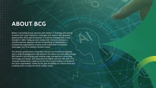 Rewriting
the
Global
Capability
Center
playbook
Scaling
Maturity
with
AI
3
Boston Consulting Group partners with leaders in business and society
to tackle their most important challenges and capture their greatest
opportunities. BCG was the pioneer in business strategy when it was
founded in 1963. Today, we work closely with clients to embrace a
transformational approach aimed at benefiting all stakeholders—
empowering organizations to grow, build sustainable competitive
advantage, and drive positive societal impact.
Our diverse, global teams bring deep industry and functional expertise
and a range of perspectives that question the status quo and spark change.
BCG delivers solutions through leading–edge management consulting,
technology and design, and corporate and digital ventures. We work in a
uniquely collaborative model across the firm and throughout all levels of
the client organization, fueled by the goal of helping our clients thrive and
enabling them to make the world a better place.
ABOUT BCG
 