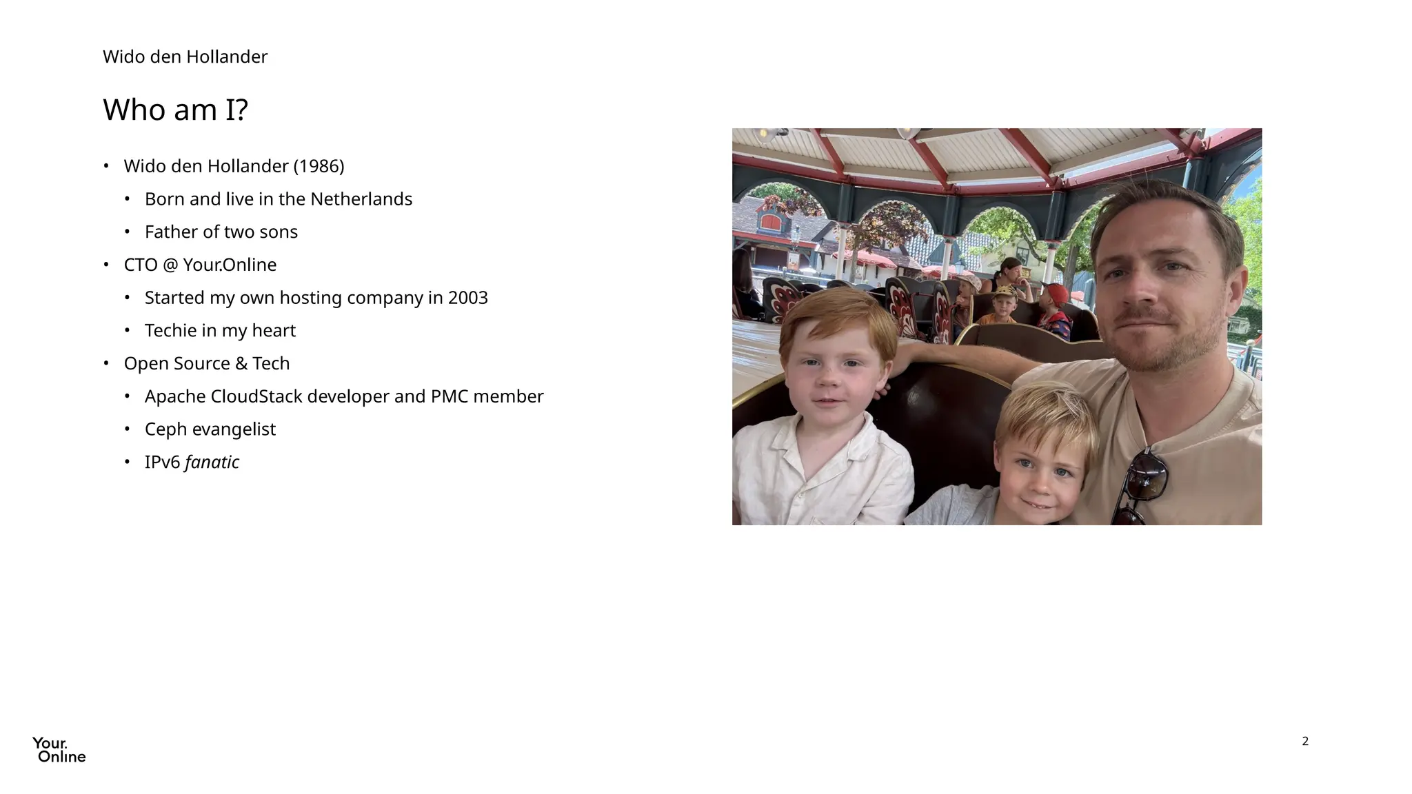 2
• Wido den Hollander (1986)
• Born and live in the Netherlands
• Father of two sons
• CTO @ Your.Online
• Started my own hosting company in 2003
• Techie in my heart
• Open Source & Tech
• Apache CloudStack developer and PMC member
• Ceph evangelist
• IPv6 fanatic
Who am I?
Wido den Hollander
 