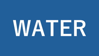 WATER
 