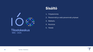 Sisältö
1. Yritystoiminta
2. Pienemmät ja vielä pienemmät yritykset
3. Matkailu
4. Koulutus
5. Yleistä
Pasi Piela | Tilastokeskus
 