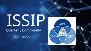 ISSIP
Quarterly Community
Connection
 