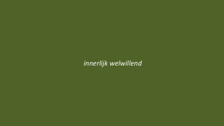 innerlijk welwillend
 