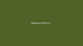 Efeziërs 4:29-5:4
 