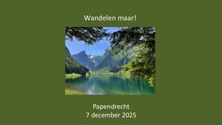 Papendrecht
7 december 2025
Wandelen maar!
 