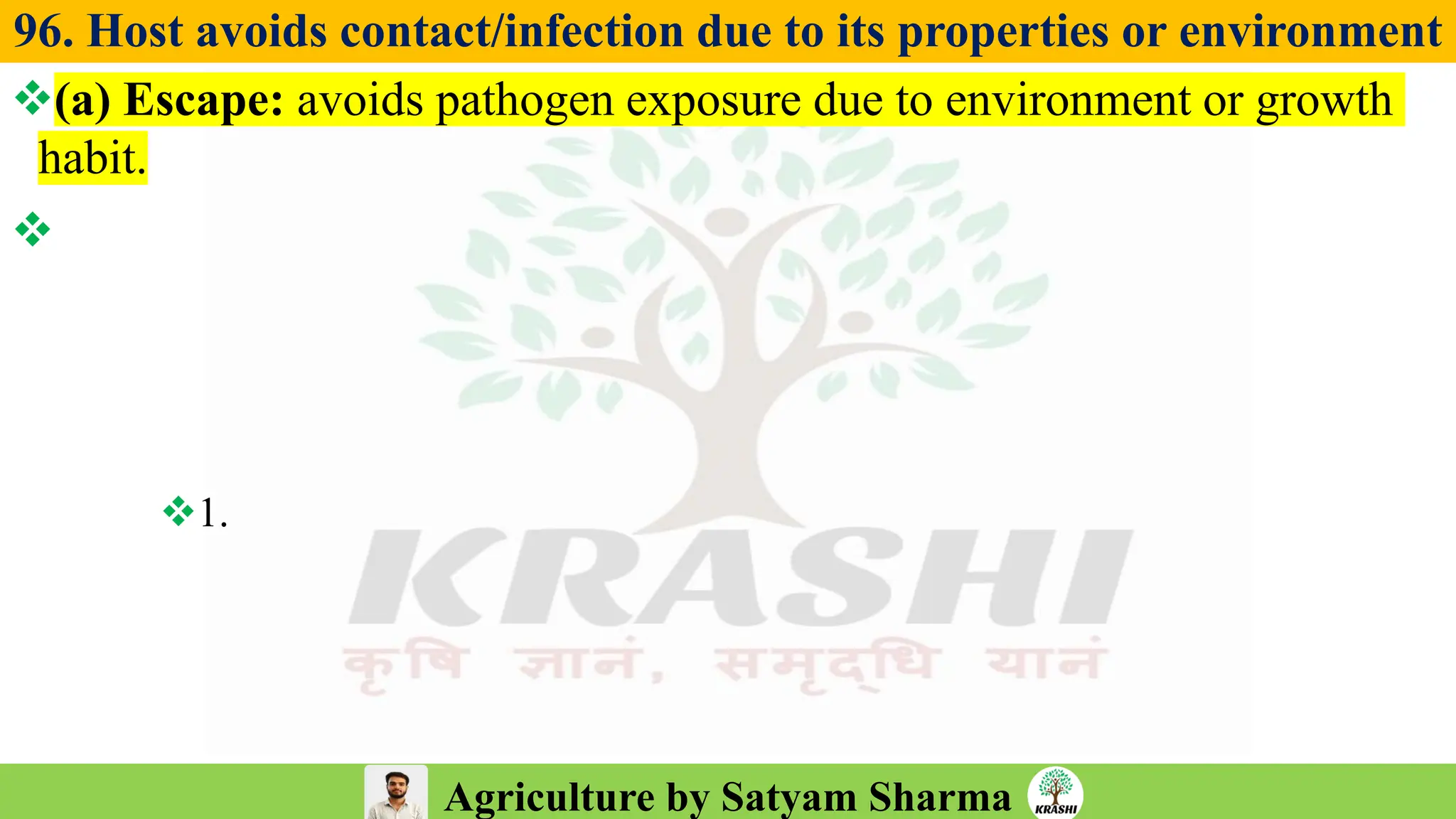 Agriculture by Satyam Sharma
96. Host avoids contact/infection due to its properties or environment
❖(a) Escape: avoids pathogen exposure due to environment or growth
habit.
❖
❖1.
 