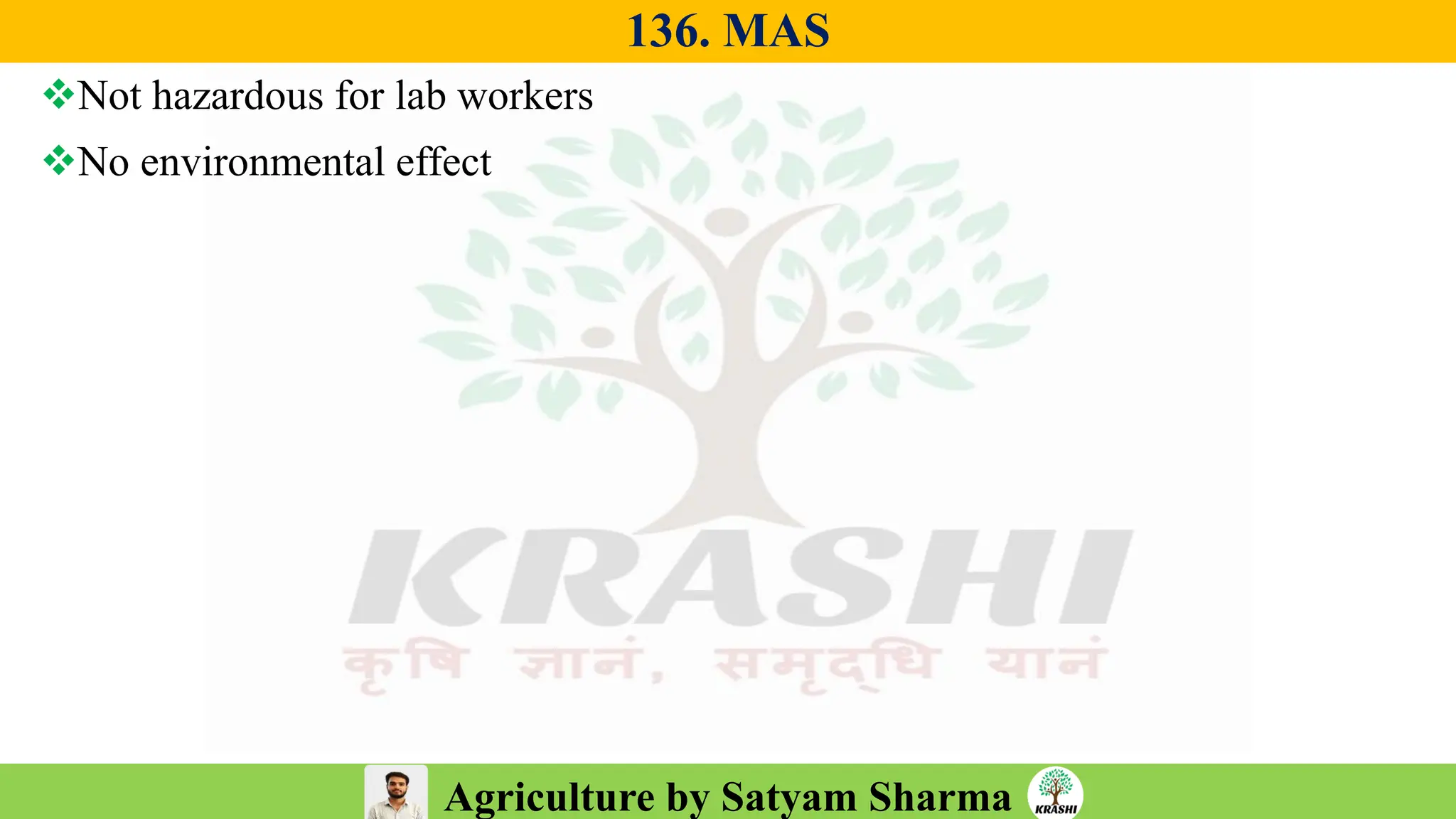 Agriculture by Satyam Sharma
136. MAS
❖Not hazardous for lab workers
❖No environmental effect
 