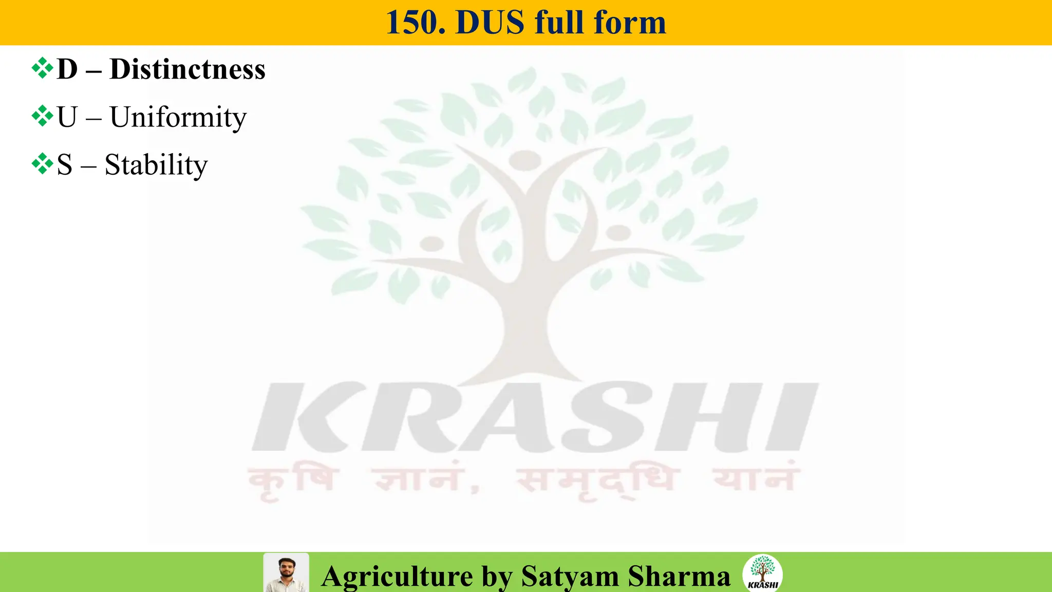 Agriculture by Satyam Sharma
150. DUS full form
❖D – Distinctness
❖U – Uniformity
❖S – Stability
 