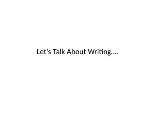Let’s Talk About Writing….
 