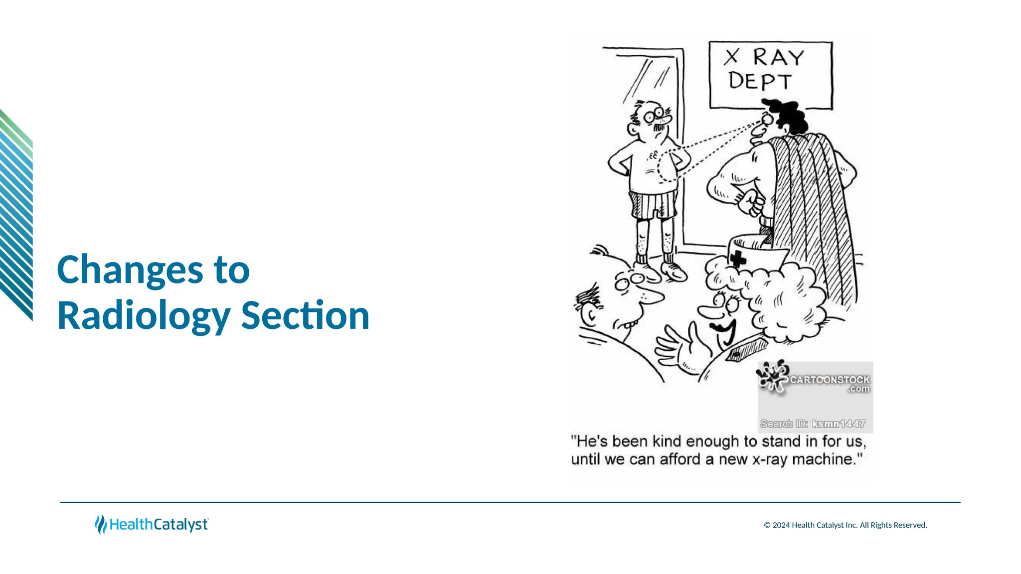 © 2024 Health Catalyst Inc. All Rights Reserved.
Changes to
Radiology Section
 