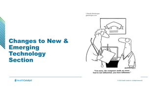 © 2024 Health Catalyst Inc. All Rights Reserved.
Changes to New &
Emerging
Technology
Section
 