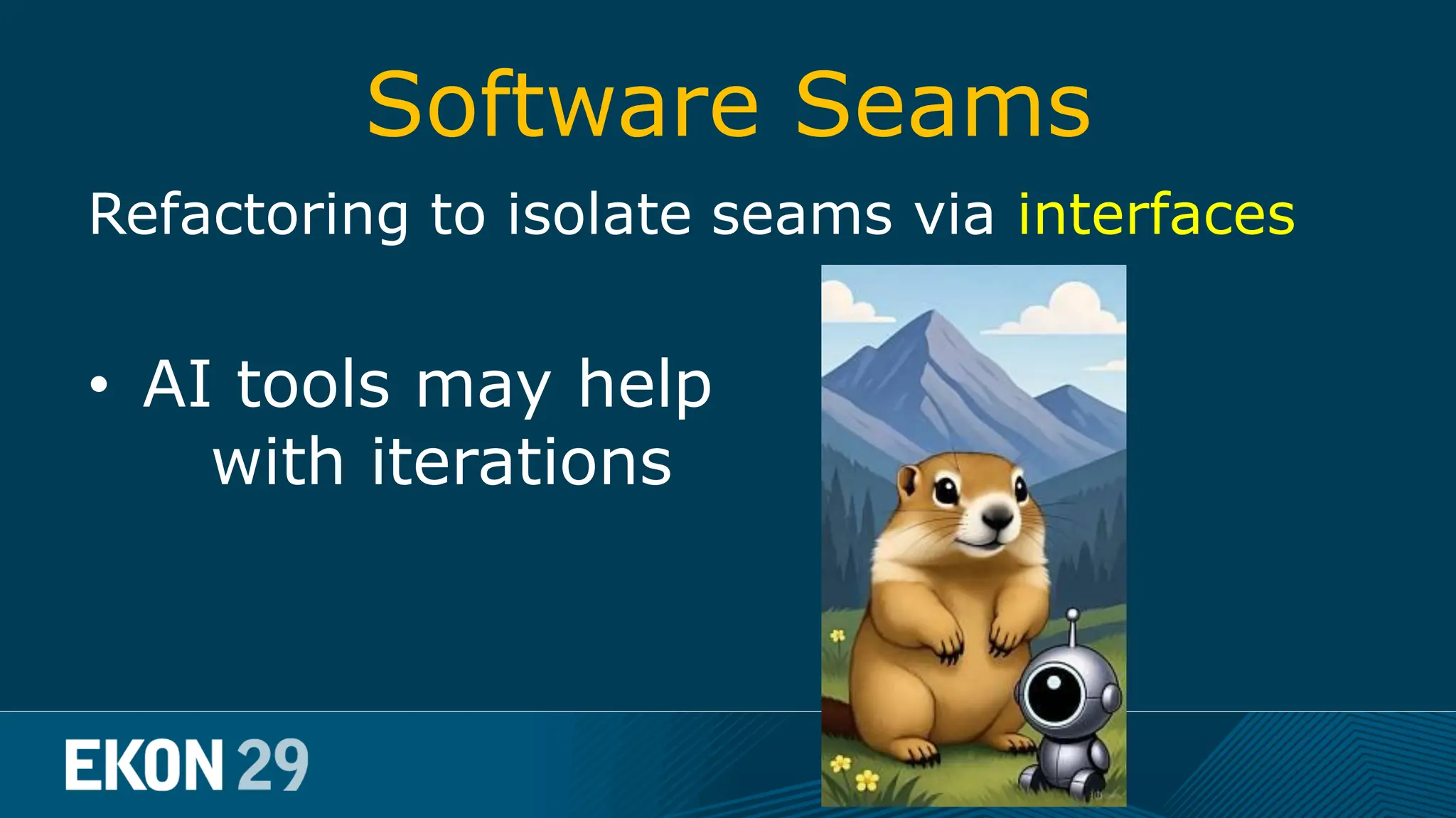 Software Seams Refactoring to isolate seams via interfaces • AI tools may help with iterations 