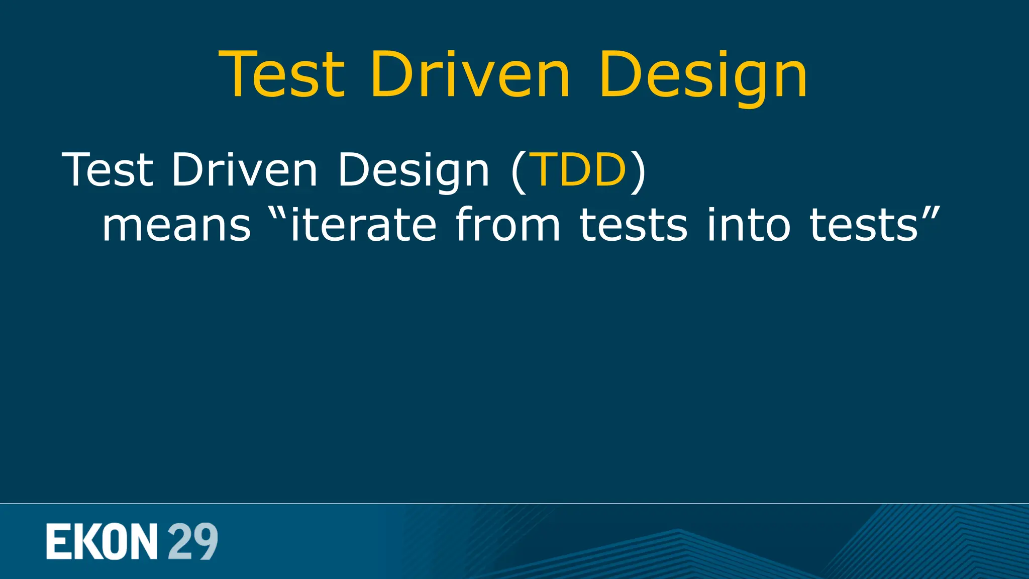 Test Driven Design Test Driven Design (TDD) means “iterate from tests into tests” 