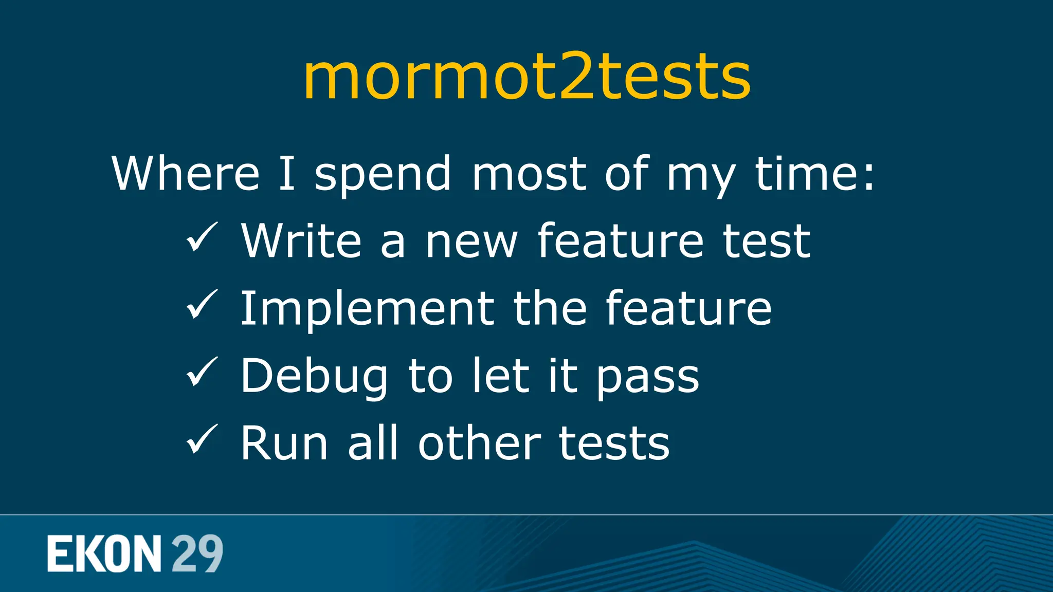 mormot2tests Where I spend most of my time:  Write a new feature test  Implement the feature  Debug to let it pass  Run all other tests 