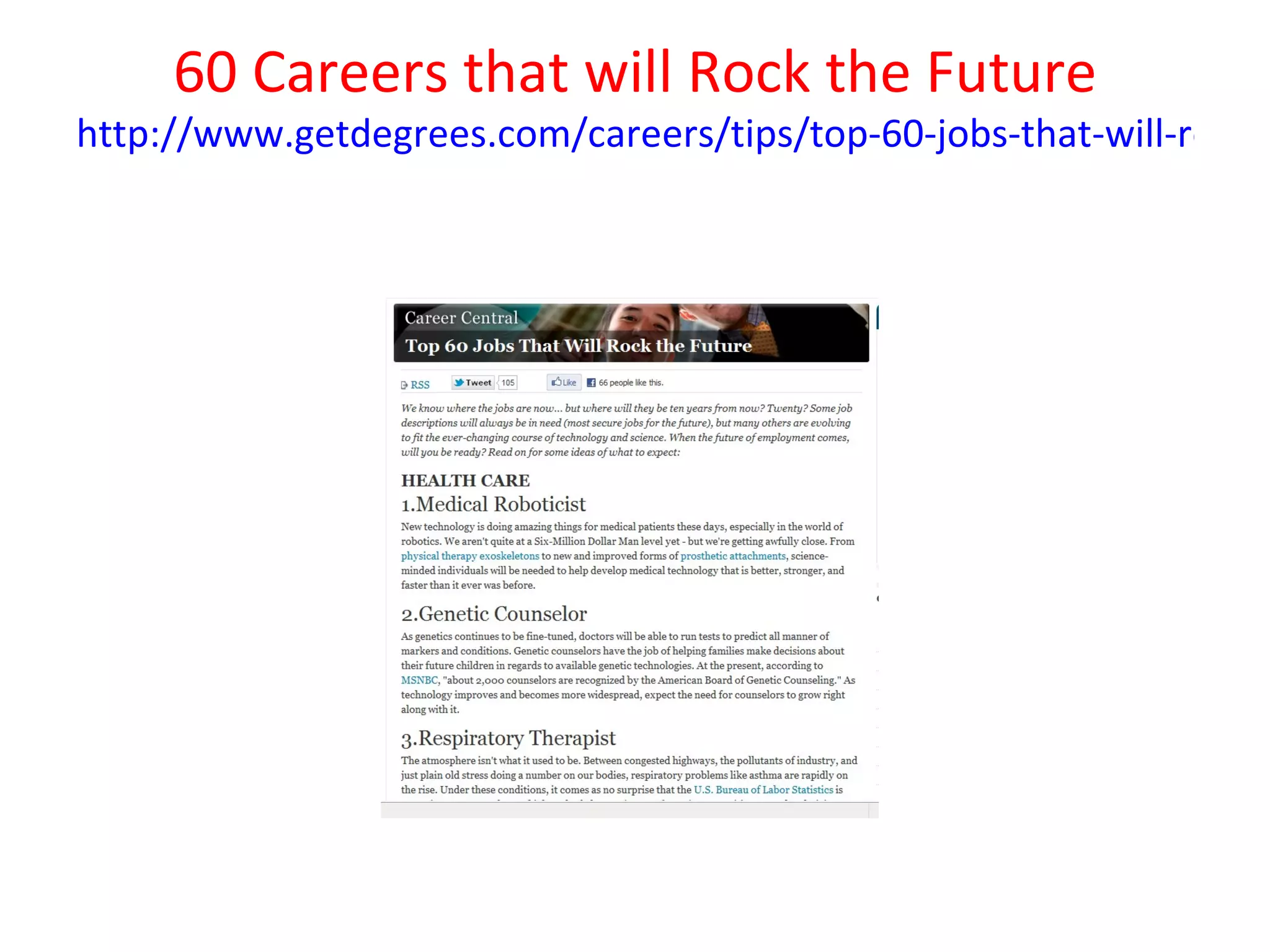 60 Careers that will Rock the Future
http://www.getdegrees.com/careers/tips/top-60-jobs-that-will-rock-t
 