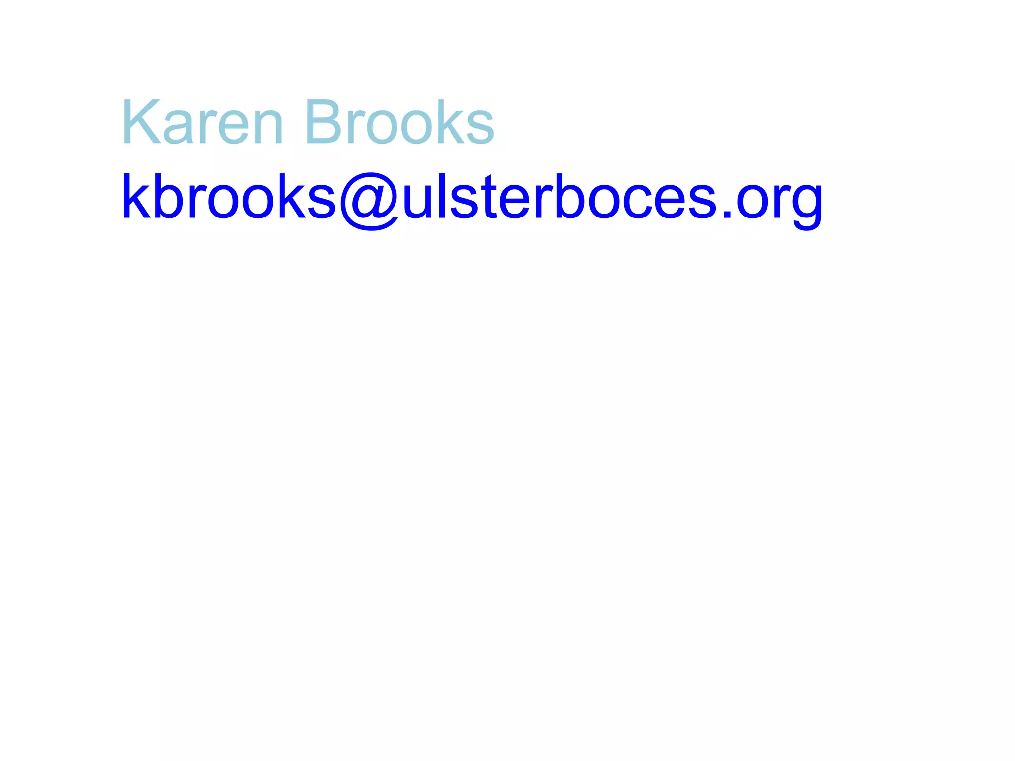 Karen Brooks 
kbrooks@ulsterboces.org
 
 